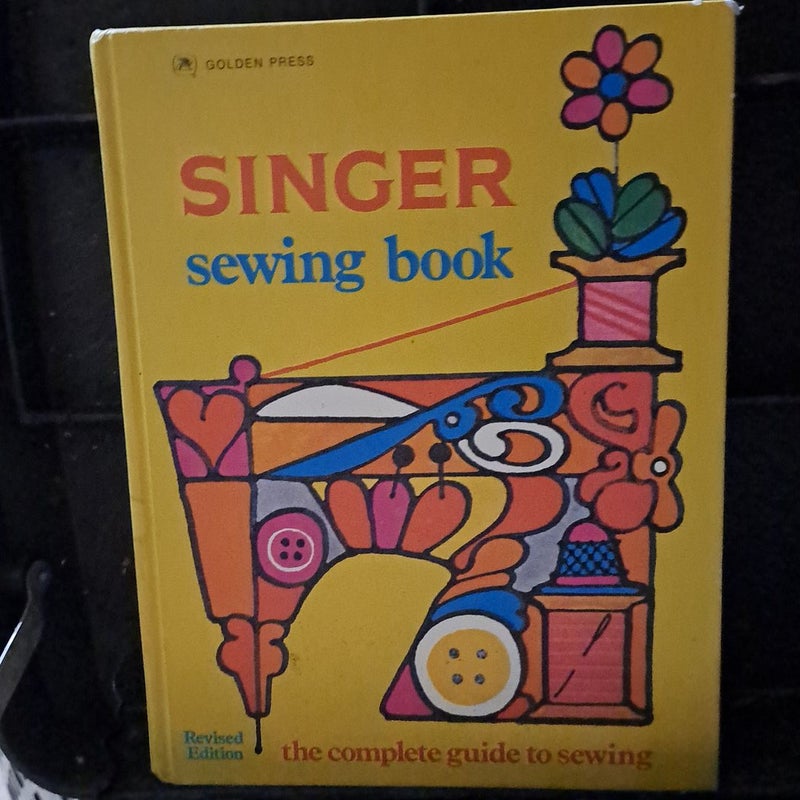 Singer Sewing Book: The Complete Guide to Sewing, Revised Edition