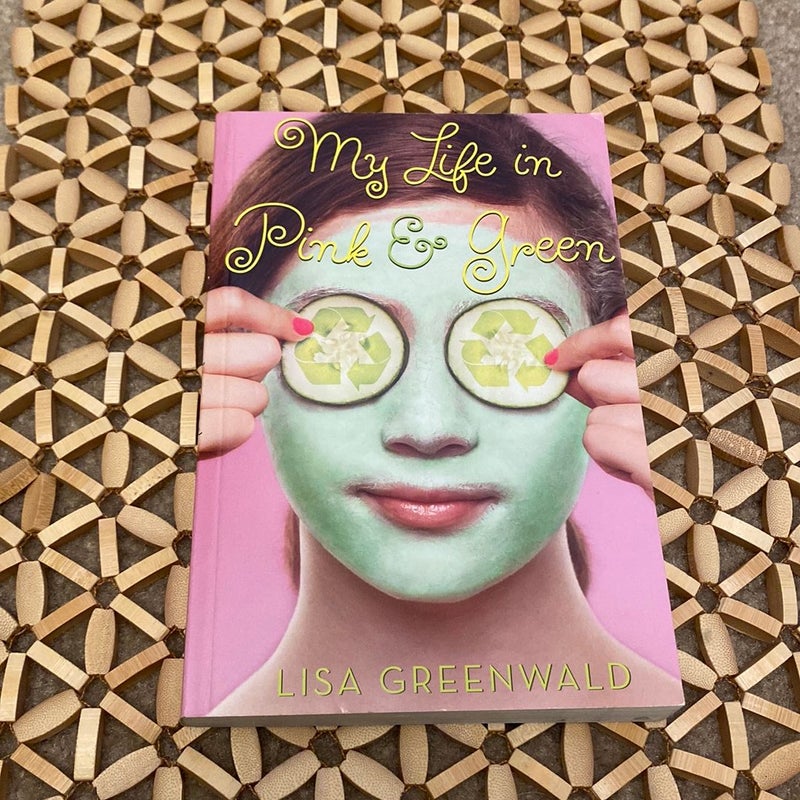 My Life in Pink & Green: Pink & Green Book One by Lisa Greenwald