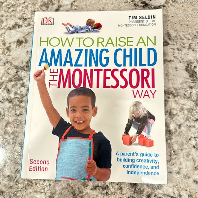 How to Raise an Amazing Child the Montessori Way, 2nd Edition