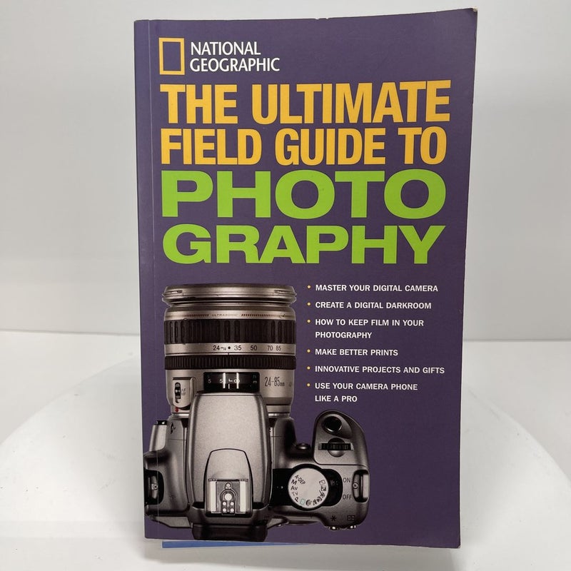 National Geographic: the Ultimate Field Guide to Photography