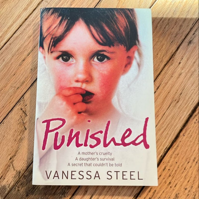 Punished: a Mother's Cruelty. a Daughter's Survival. a Secret That Couldn't Be Told