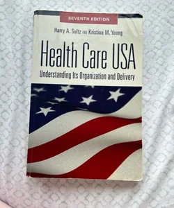 Health Care USA Understanding Its Organization and Delivery