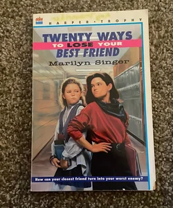 Twenty Ways to Lose Your Best Friend