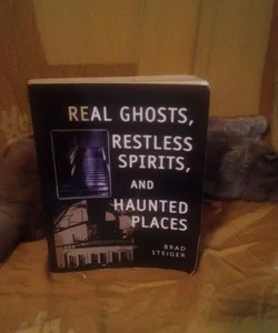 Real Ghosts, Restless Spirits, and Haunted Places