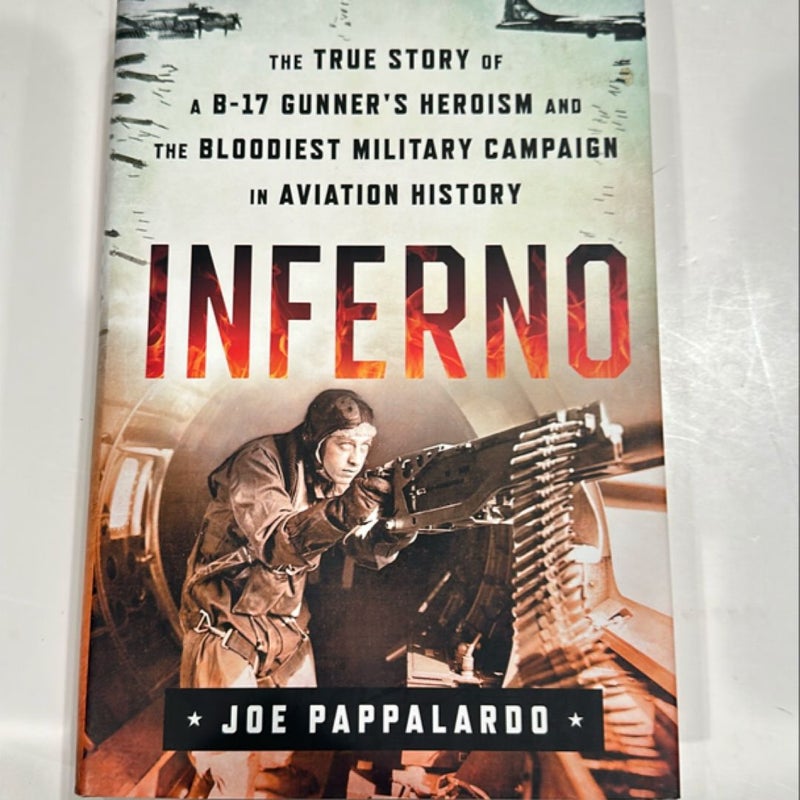 Inferno: the True Story of a B-17 Gunner's Heroism and the Bloodiest Military Campaign in Aviation History