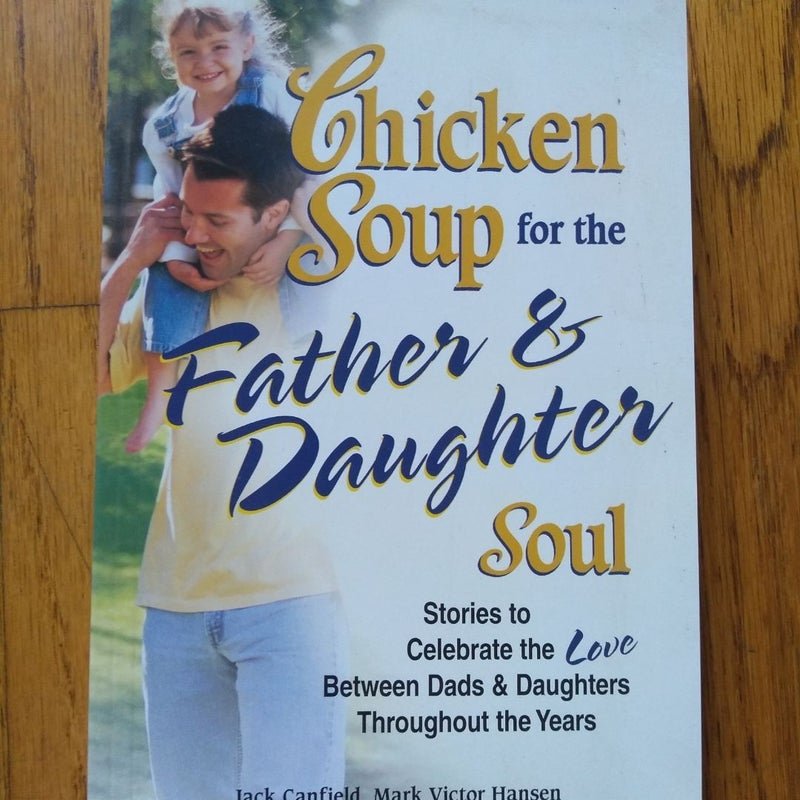 Chicken Soup for the Father and Daughter Soul