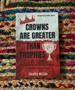 Crowns Are Greater Than Trophies