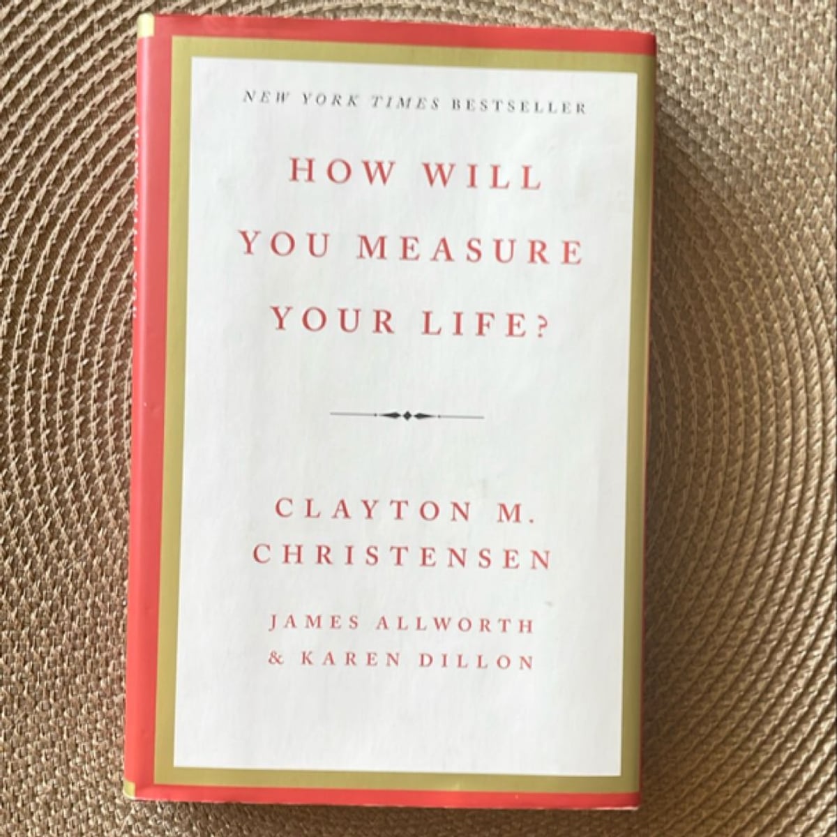 How Will You Measure Your Life? by Clayton M. Christensen, James Allworth, Karen Dillon