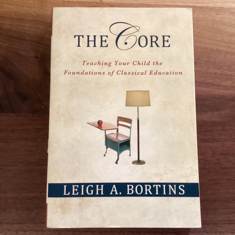 The Core: Teaching Your Child the Foundations of Classical Education