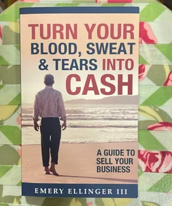 Turn Your Blood, Sweat & Tears into Cash