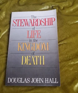 The Strwardship of Life in the Kingdom of Death