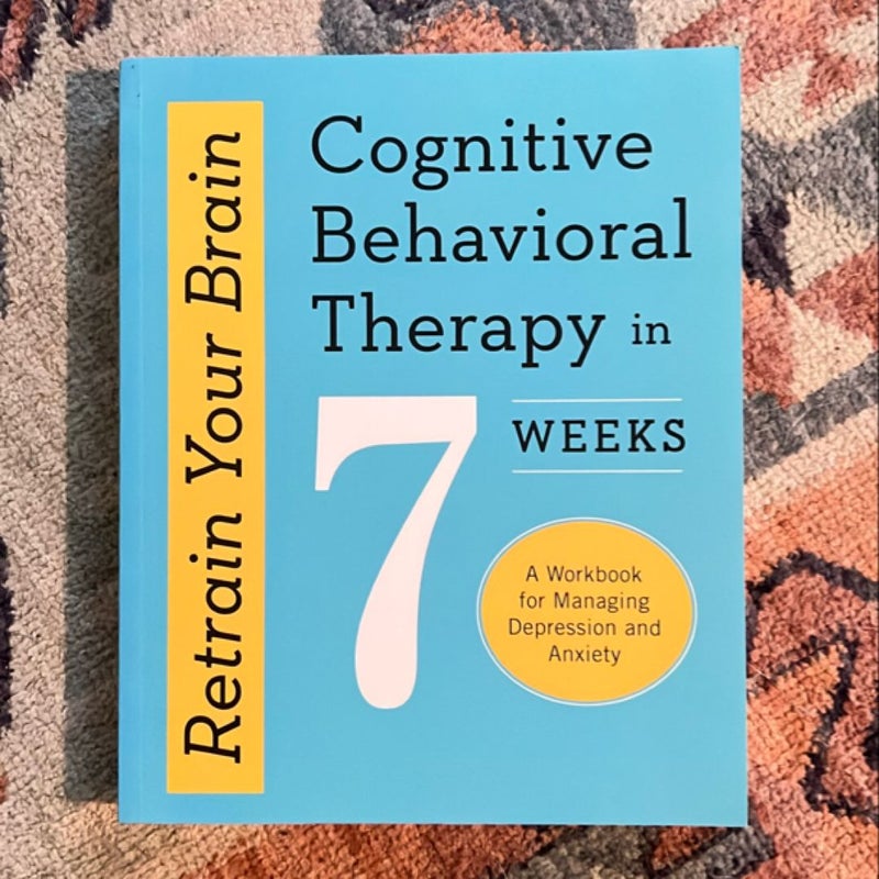 Retrain Your Brain: Cognitive Behavioral Therapy in 7 Weeks