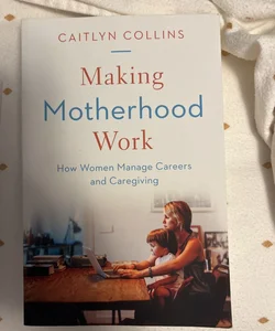 Making Motherhood Work