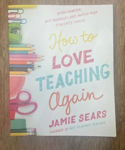 How to Love Teaching Again