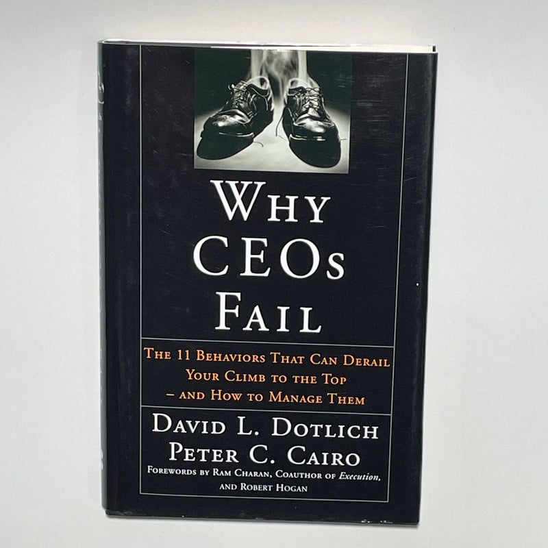 Why CEO's Fail: The 11 Behaviors That Can Derail Your Climb to the Top and How to Manage Them