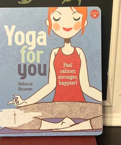 Yoga for You: Feel calmer, stronger, happier! by Rebecca Siegel