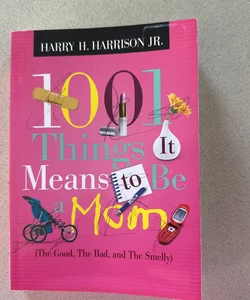 1001 Things It Means To Be A Mom