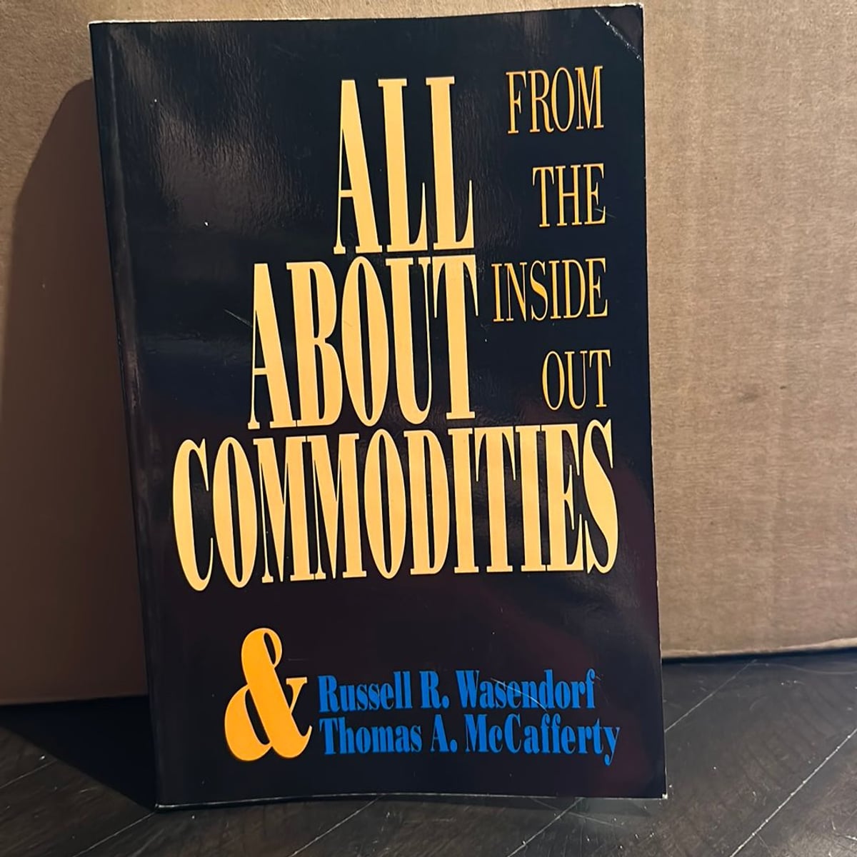 All about Commoditites: from Inside Out by Thomas A. McCafferty