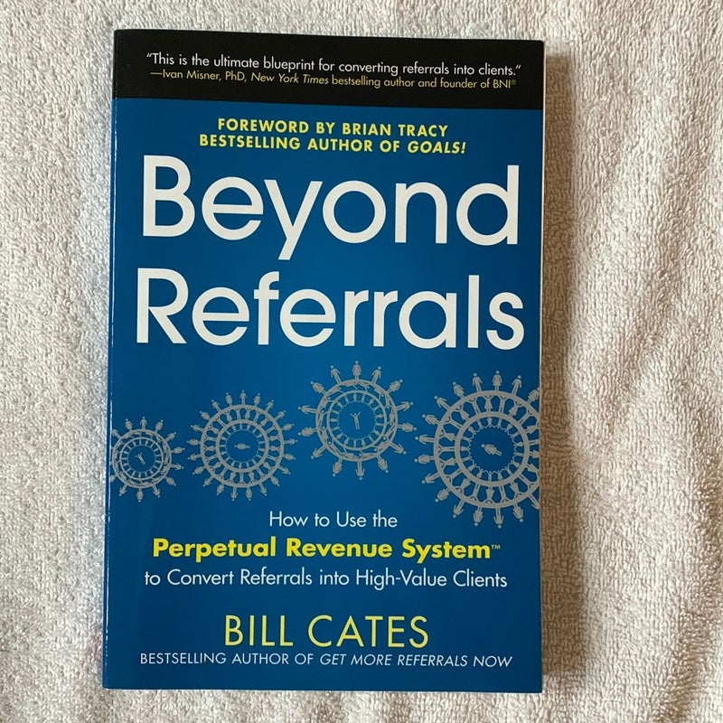 Beyond Referrals: How to Use the Perpetual Revenue System to Convert Referrals into High-Value Clients