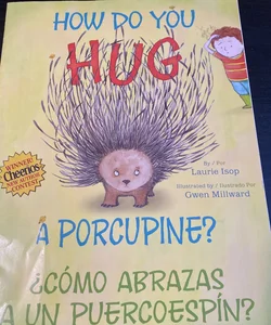 How Do You Hug A Porcupine?