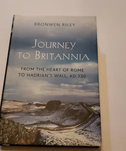 A Journey to Britannia: from the Heart of Rome to Hadrian's Wall, AD 130