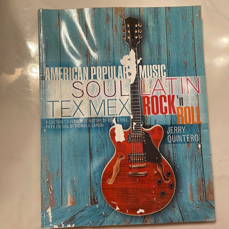 American Popular Music: Soul, Latin, Tex Mex, Rock ' Roll: a Customized Version of History of Rock and Roll, Fifth Edition, by Thomas E. Larson