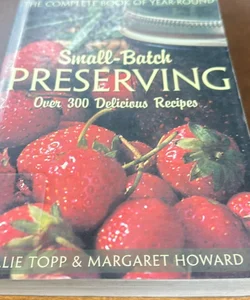The Complete Book of Year-Round Small-Batch Preserving