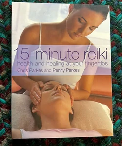 15-Minute Reiki: Health and Healing at Your Fingertips