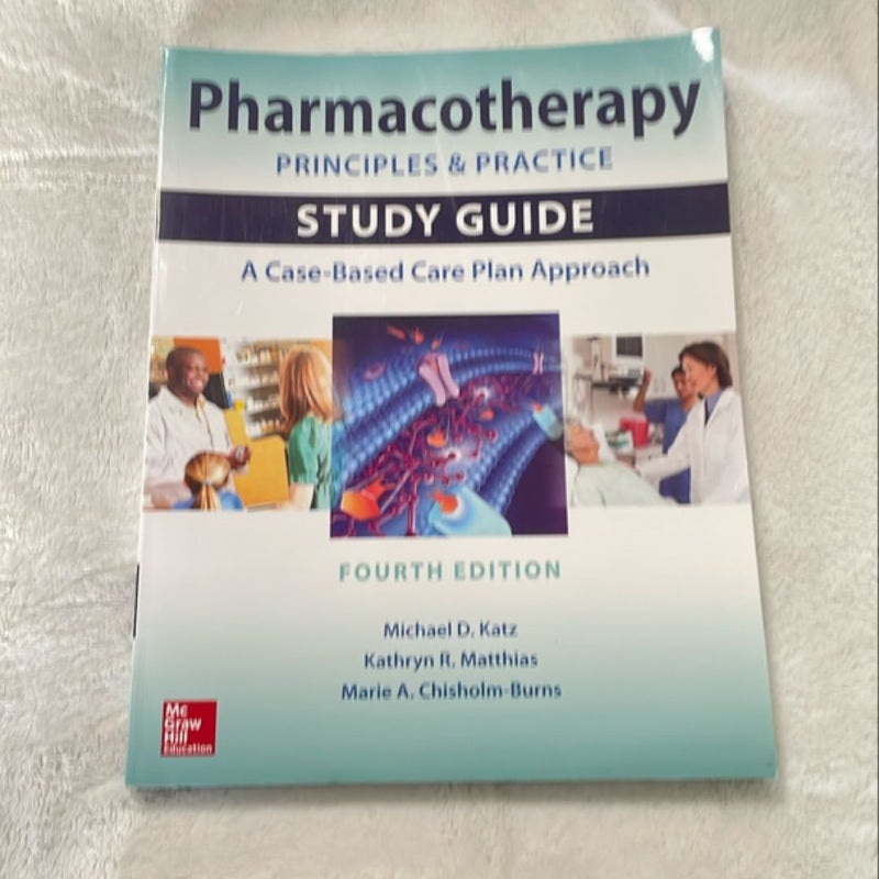 Pharmacotherapy Principles and Practice Study Guide, Fourth Edition