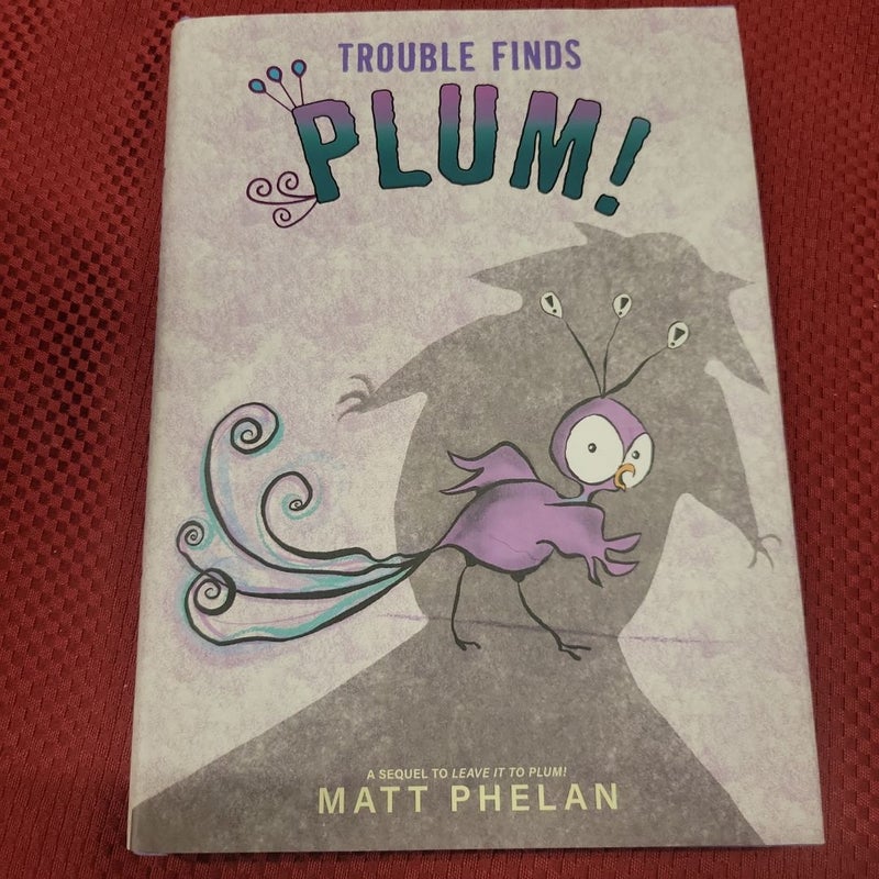 Trouble Finds Plum!