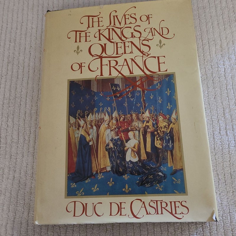 The Lives of  The Kings and  Queens Of  France 