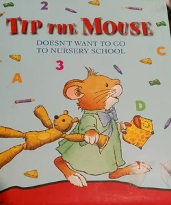 Tip the Mouse Doesnt Eant to go to Nurseryschool