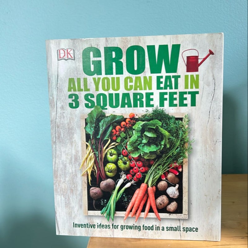 Grow All You Can Eat in 3 Square Feet