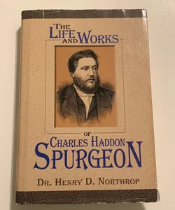 The Life and Works of Charles Haddon Spurgeon with Ploughman's Talks and Pictures