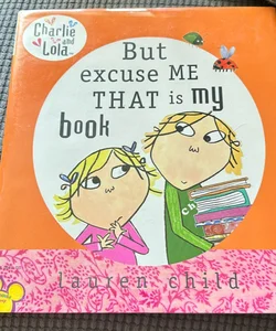 Charlie and Lola: but Excuse Me That Is My Book