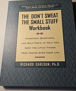 The Don't Sweat the Small Stuff Workbook