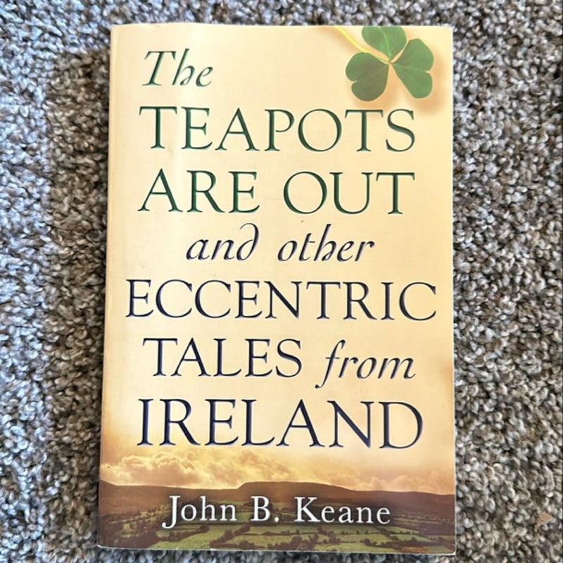 The Teapots Are Out and Other Eccentric Tales from Ireland