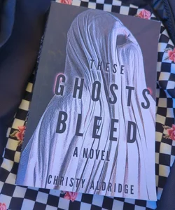 These Ghosts Bleed 