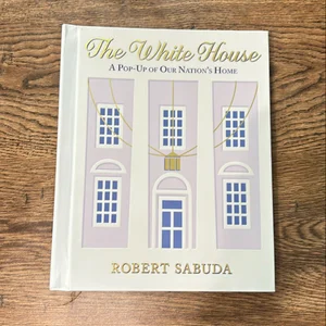 The White House: a Pop-Up of Our Nation's Home