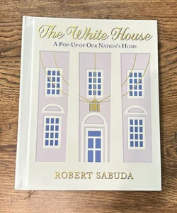The White House: a Pop-Up of Our Nation's Home