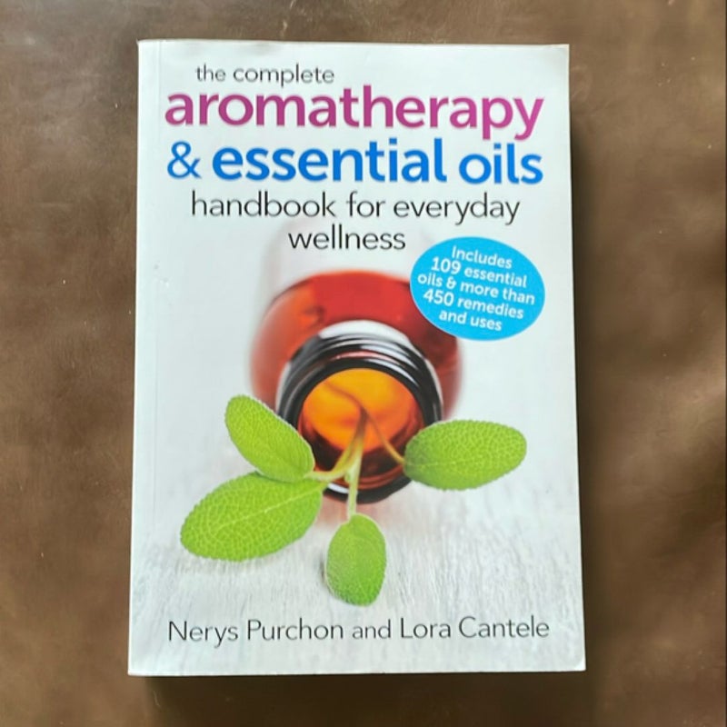 The Complete Aromatherapy and Essential Oils Handbook for Everyday Wellness