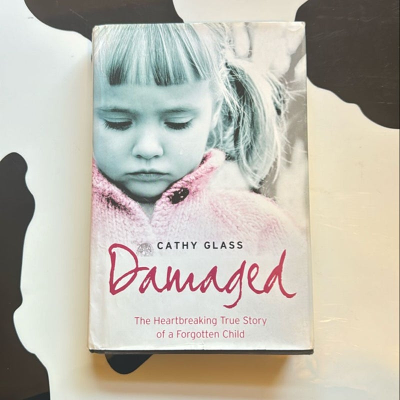 Damaged: the Heartbreaking True Story of a Forgotten Child