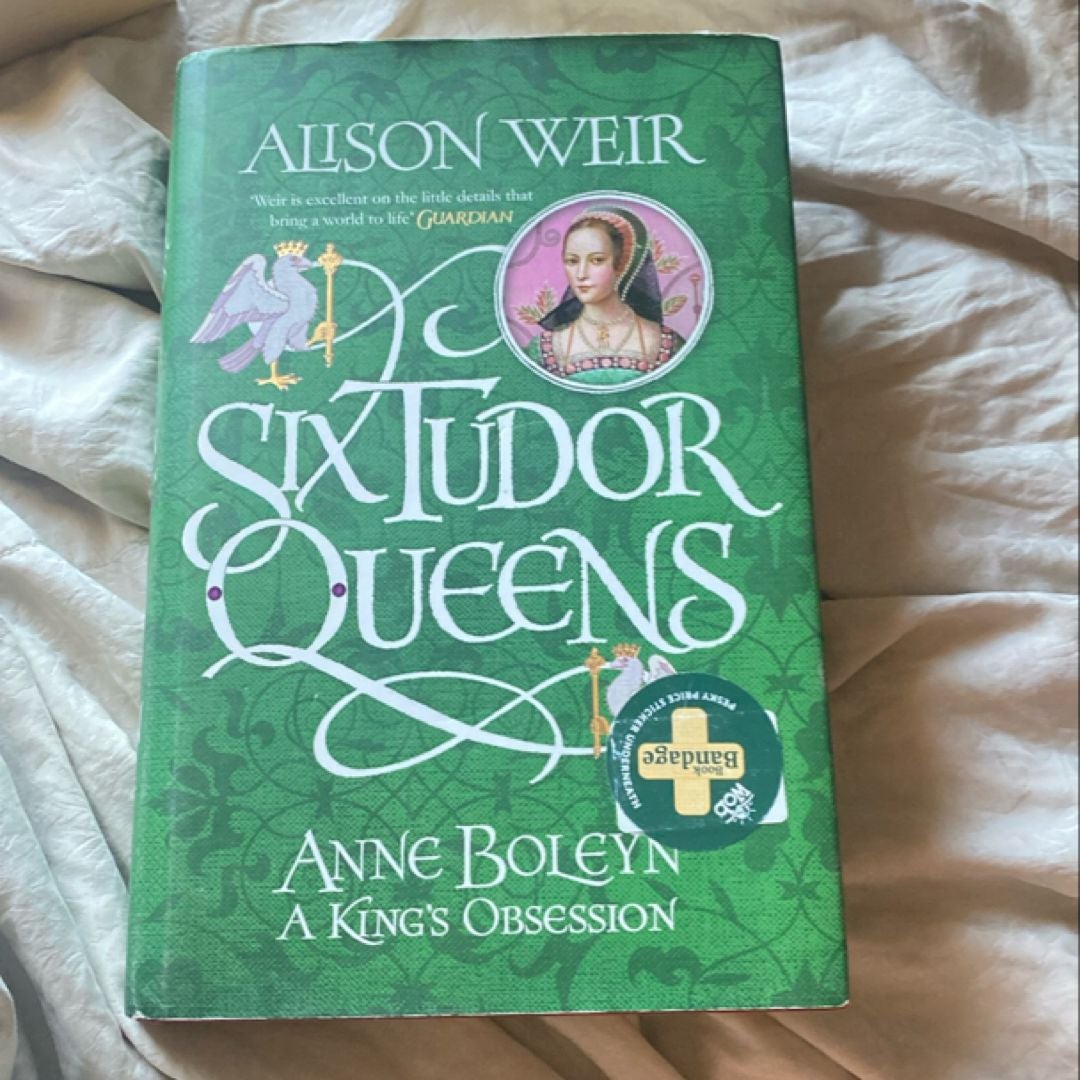 Six Tudor Queens: Anne Boleyn, a King's Obsession