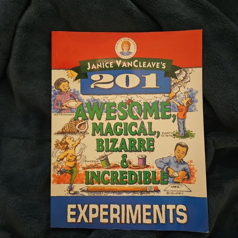 Janice VanCleave's 201 Awesome, Magical, Bizarre, and Incredible Experiments