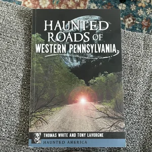 Haunted Roads of Western Pennsylvania