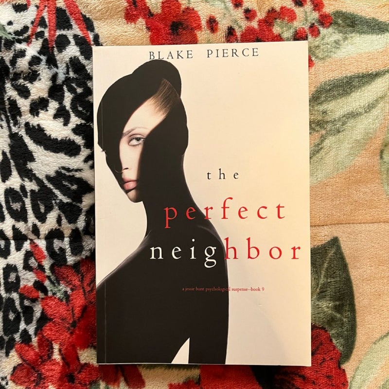 The Perfect Neighbor (a Jessie Hunt Psychological Suspense-Book Nine)