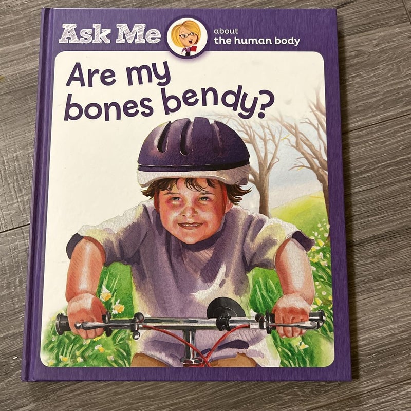 Ask  Me About The Human Body:  Are My Bones Bendy?