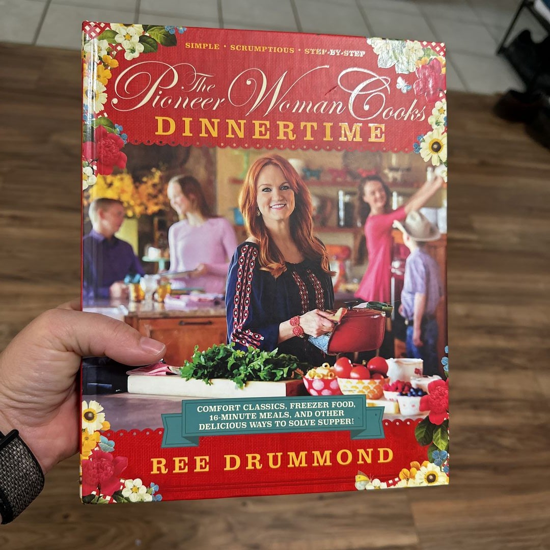 The Pioneer Woman Cooks: Dinnertime: Comfort Classics, Freezer Food, 16-Minute Meals, and Other Delicious Ways to Solve Supper! [Book]