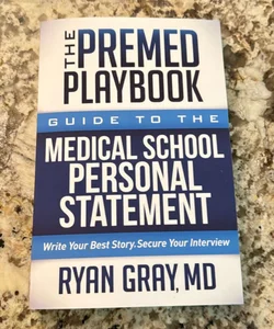 The Premed Playbook: Guide to the Medical School Personal Statement