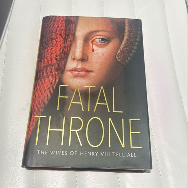 Fatal Throne: the Wives of Henry VIII Tell All